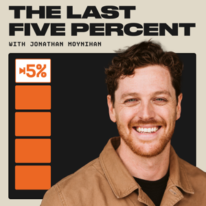 The Last 5% with Jonathan Moynihan