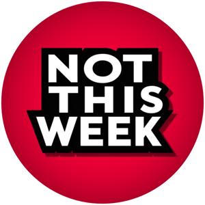 Not This Week