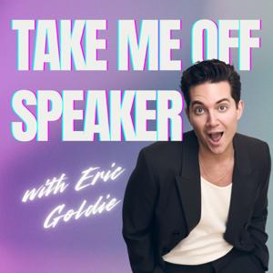 Take Me Off Speaker with Eric Goldie
