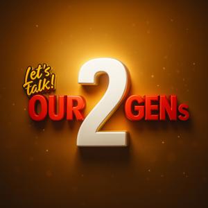 Our 2 Gens Podcast