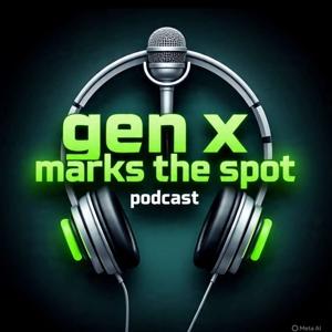 Gen X Marks The Spot Podcast