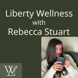 Liberty Wellness with Rebecca Stuart