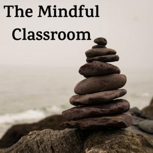 The Mindful Classroom by Thomas Belasco
