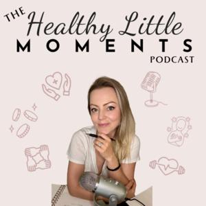 The Healthy Little Moments Podcast