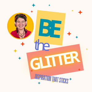 Be The Glitter ✨ 🌈 Podcast