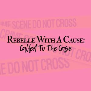 Rebelle With A Cause-Called To The Case