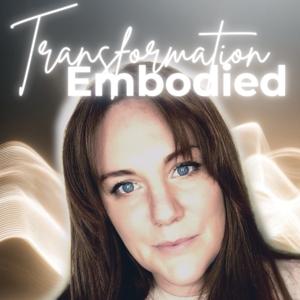 The Transformation-Embodied Podcast