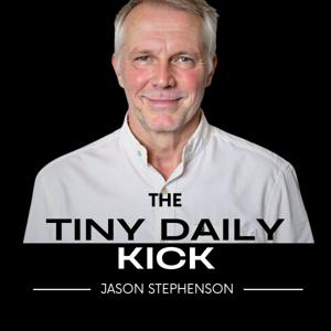 Tiny Daily Kick Podcast with Jason Stephenson
