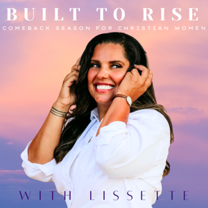 The Built to Rise Podcast: Comeback Season for Christian Women