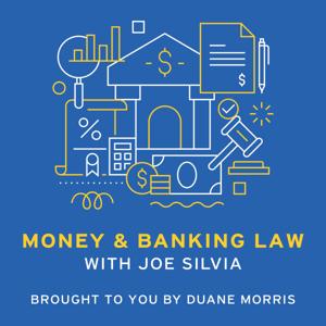 The Duane Morris Money and Banking Law Podcast with Joe Silvia