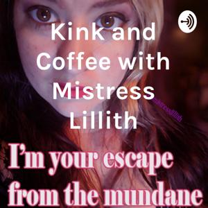 Kink and Coffee with Mistress Lillith by Lillith Valor