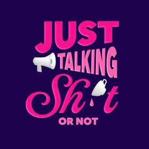 Just Talking Sh*t...or Not