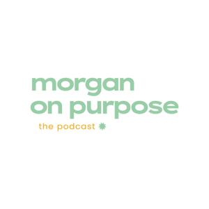 Morgan on Purpose, the podcast.