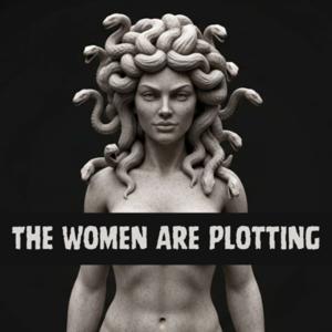 The Women Are Plotting