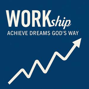 WORKship - Achieve Dreams God’s Way