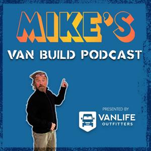 Mike’s Van Build: A Vanlife Outfitters Podcast