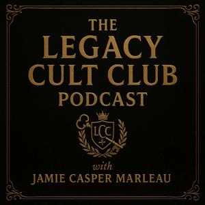 The Legacy Cult Club Podcast - With Jamie Casper Marleau