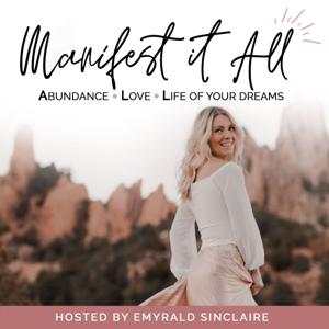 Manifest It A.L.L. Podcast by Emyrald Sinclaire