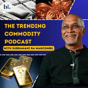 The trending commodity podcast with Subramani Ra Mancombu