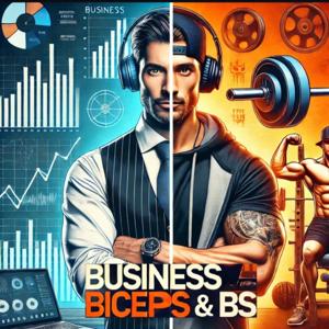 Business, Biceps, and BS
