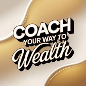 Coach Your Way To Wealth