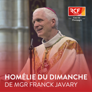 Homélie du dimanche de Mgr Javary · RCF Cœur de Champagne