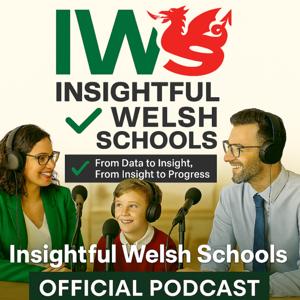 Insightful Welsh Schools (Official Podcast) - Teaching Podcast for Wales