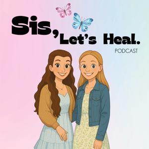 Sis Let's Heal Podcast