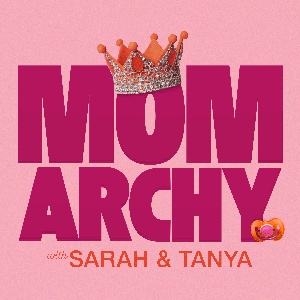 Momarchy with Sarah & Tanya