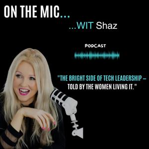 On The Mic...WIT Shaz - Women in Tech Leadership: The Upsides