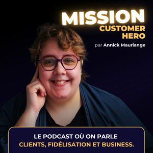 Mission: Customer Hero ⚡ Le podcast où on parle Clients, Fidélisation et Business