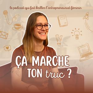 Ça marche ton truc ? Le podcast qui fait briller l'entrepreneuriat féminin