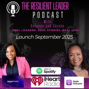 THE RESILIENT LEADER PODCAST WITH VERENDA AND CARESA!