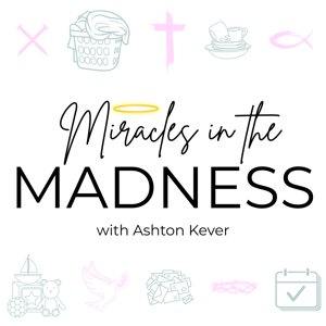 Miracles in the Madness | Encouragement for Overwhelmed Christian Moms, Biblical Parenting, & Peace