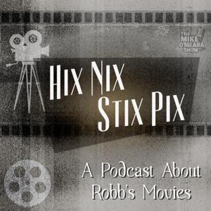 Hix Nix Stix Pix - A Podcast About Robb's Movies