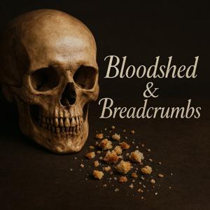 Bloodshed & Breadcrumbs