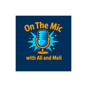 On the Mic with Ali and Meli