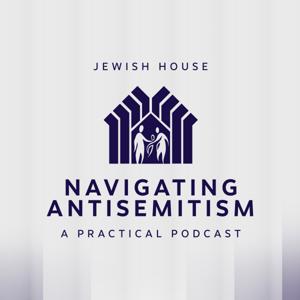 Navigating Antisemitism - A Practical Podcast