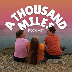 A Thousand Miles Podcast