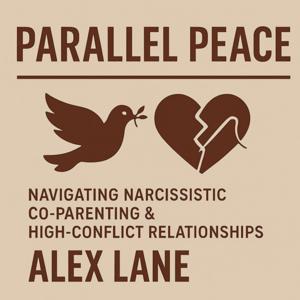 Parallel Peace: Life Beyond Narcissistic Relationships