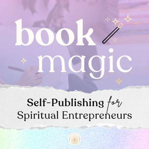Book Magic: Self-Publishing for Spiritual Entrepreneurs