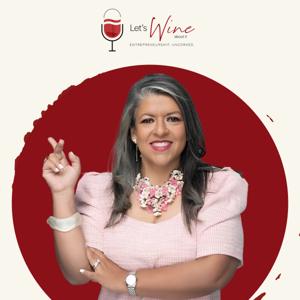 Let's Wine About It - Entrepreneurship Uncorked