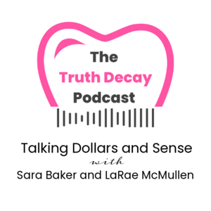 The Truth Decay Podcast: Talking Dollars and Sense with Sara Baker and LaRae McMullen
