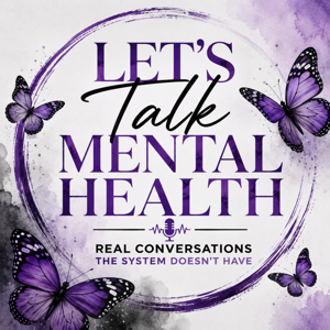 Let’s Talk Mental Health: Real Conversations the System Doesn’t Have