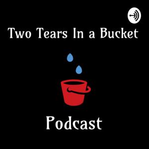 Two Tears In a Bucket F*ck It Podcast