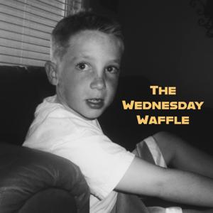 The Wednesday Waffle