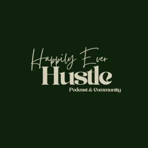 Happily Ever Hustle Podcast