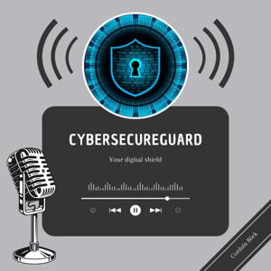 CybersecureGuard Podcast