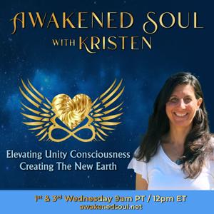 Awakened Soul with Kristen: Elevating Unity Consciousness Creating The New Earth