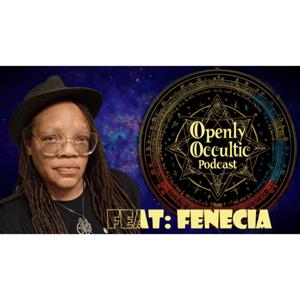 The Openly Occultic Podcast With Fenecia